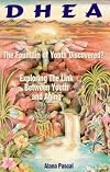 DHEA: The Fountain of Youth Discovered - Exploring the Link Between Youth and Aging