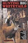 Hunting Big Whitetails: Tactics Guaranteed to Make You a More Successful Whitetail Hunter