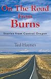 On the Road from Burns: Stories from Central Oregon