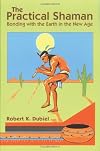 The Practical Shaman: Bonding with the Earth in the New Age