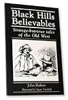 Black Hills Believables: Strange-but-true Tales of the Old West