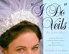 "I Do" Veils - So Can You!: A Step-By-Step Guide to Making Bridal Headpieces, Hats, and Veils With Professional Results