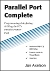 Parallel Port Complete: Programming, Interfacing & Using the PC'S Parallel Printer Port