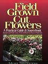 Field Grown Cut Flowers: A Practical Guide and Sourcebook : Commercial Field Grown Fresh and Dried Cut Flower Production