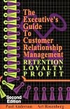 The Executive's Guide to Customer Relationship Management, Second Edition