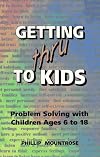 Getting Thru to Kids: Problem Solving With Children Ages 6 to 18