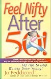 Feel Nifty After 50!: Top Tips to Help Women Grow Young!