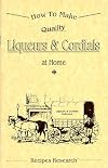 How To Make Quality Liqueurs & Cordials at Home.