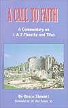 A Call to Faith : A Commentary on 1 & 2 Timothy and Titus