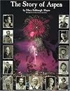 The Story of Aspen: The History of Aspen As Told Through the Stories of Its People