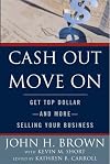 Cash Out Move On: Get Top Dollar - And More - Selling Your Business