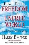 How I Found Freedom in an Unfree World: A Handbook for Personal Liberty