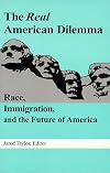 The Real American Dilemma: Race, Immigration, and the Future of America