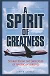 A Spirit of Greatness: Stories from the Employees of American Airlines