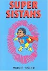 Super Sistahs: Featuring The Accomplishments of African-American Women Past and Present