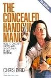 The Concealed Handgun Manual: How to Choose, Carry, and Shoot a Gun in Self Defense