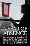 A Year of Absence: Six women's stories of courage, hope and love
