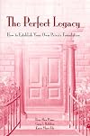 The Perfect Legacy: How to Establish Your Own Private Foundation