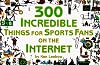 300 Incredible Things for Sports Fans on the Internet