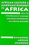 African Culture & American Business in Africa: How to Strategically Manage Cultural Differences in Arican Business