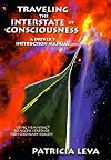 Traveling the Interstate of Consciousness: A Driver's Instruction Manual : Using Hemi-Sync to Access States of Non-Ordinary Reality
