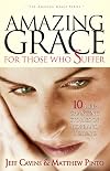 Amazing Grace for Those Who Suffer: 10 Life-Changing Stories of Hope and Healing (Amazing Grace Series) (The Amazing Grace Series)
