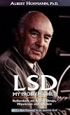 LSD My Problem Child: Reflections on Sacred Drugs, Mysticism and Science