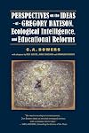 Perspectives on the Ideas of Gregory Bateson, Ecological Intelligence, and Educational Reforms