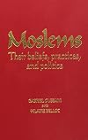 Moslems Their Beliefs, Practices, and Politics