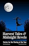Harvest Tales and Midnight Revels; Stories for the Waning of the Year