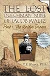 The Golden Dream (The Lost Dutchman Mine of Jacob Waltz, Part 1) (Historical and Old West)