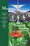 Museums, Zoos, and Botanical Gardens of Wisconsin: A Comprehensive Guidebook to Cultural, Artistic, Historic, and Natural History Collections in the Badger State