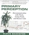 Primary Perception: Biocommunication with Plants, Living Foods, and Human Cells
