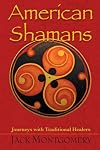 American Shamans: Journeys with Traditional Healers