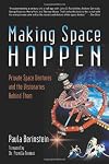Making Space Happen: Private Space Ventures and the Visionaries Behind Them