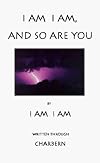I AM I AM, and So are You