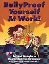 Bullyproof Yourself at Work!: Personal Strategies to Recognize and Stop the Hurt from Harassment (The Work Doctor Bullyi