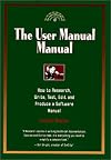 The User Manual Manual : How to Research, Write, Test, Edit & Produce a Software Manual (Untechnical Press Books for Writers Series.)