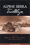Alpine Sierra Trailblazer: Where to Hike, Ski, Bike, Fish and Drive from Tahoe to Yosemite (Trailblazer)