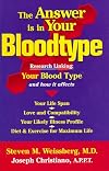 The Answer Is in Your Bloodtype: Research Linking Your Blood Type and How It Affects Your Life Span, Love and Compatibility, Your Likely Illness Profile, Diet & Exercise for Maximum