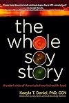 The Whole Soy Story: The Dark Side of America's Favorite Health Food