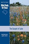 The Gospel of Luke (Bible Study For Texas)