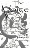 The Voice: A Spiritual Approach to Singing, Speaking & Communicating
