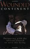 Wounded Continent: Partnering with the African Church to Save the Dying