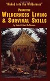Primitive Wilderness Living & Survival Skills: Naked into the Wilderness