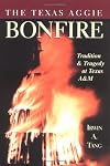The Texas Aggie Bonfire : Tradition and Tragedy at Texas A&M