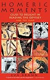 Homeric Moments: Clues to Delight in Reading the Odyssey and the Iliad