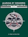 Learning by Designing Pacific Northwest Coast Native Indian Art, Volume 2