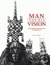 Man and His Vision = L'Homme Et Sa De LA Vision Nature: The Traditional Wood Sculpture of Burkina Faso = LA Sculpture Traditionnelle Sur Bois Du Burkina-Faso