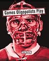 Games Oligopolists Play